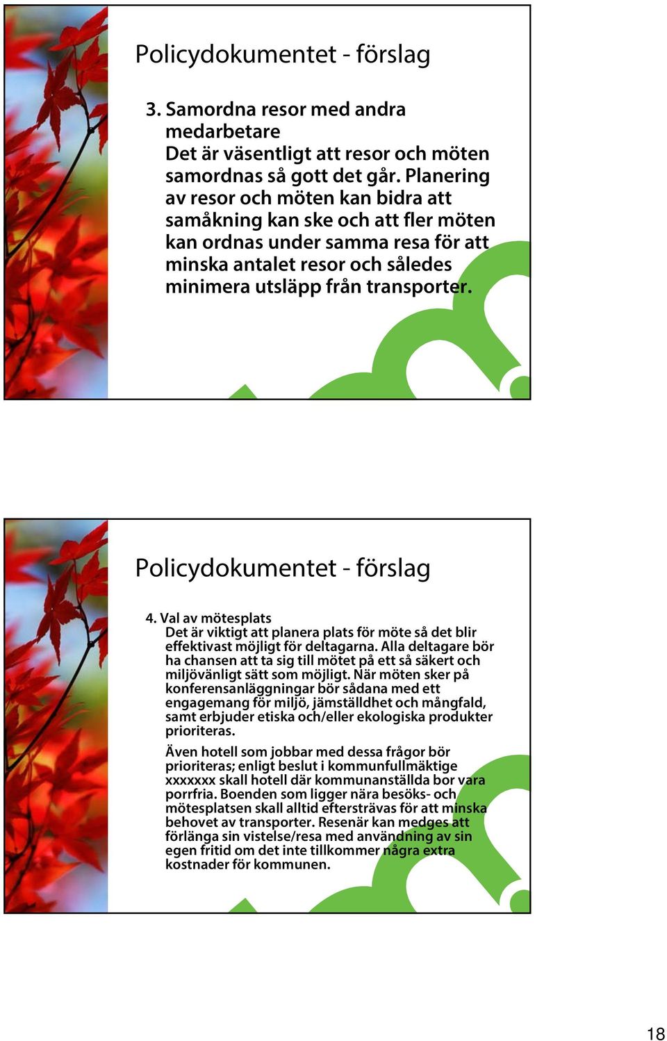 Val av mötesplats Det är viktigt att planera plats för möte så det blir effektivast möjligt för deltagarna.