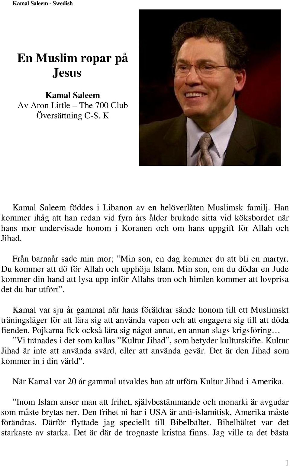 Från barnaår sade min mor; Min son, en dag kommer du att bli en martyr. Du kommer att dö för Allah och upphöja Islam.