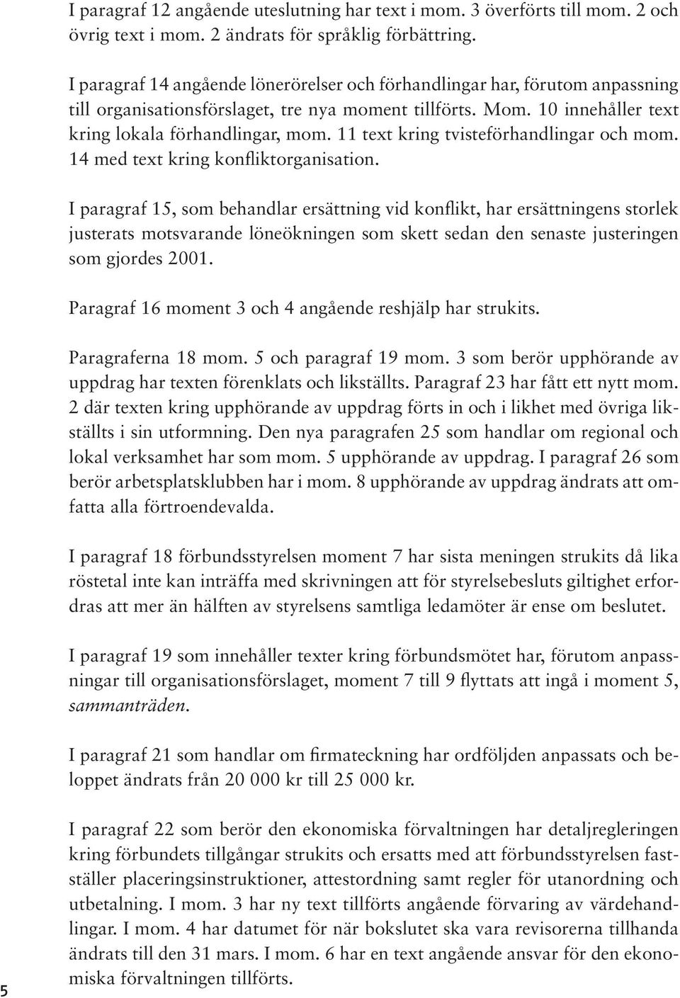 11 text kring tvisteförhandlingar och mom. 14 med text kring konfliktorganisation.