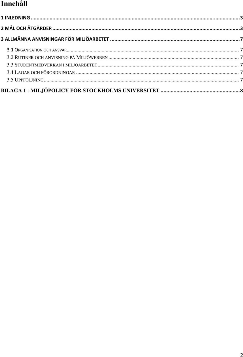 .. 7 3.2 RUTINER OCH ANVISNING PÅ MILJÖWEBBEN... 7 3.3 STUDENTMEDVERKAN I MILJÖARBETET.