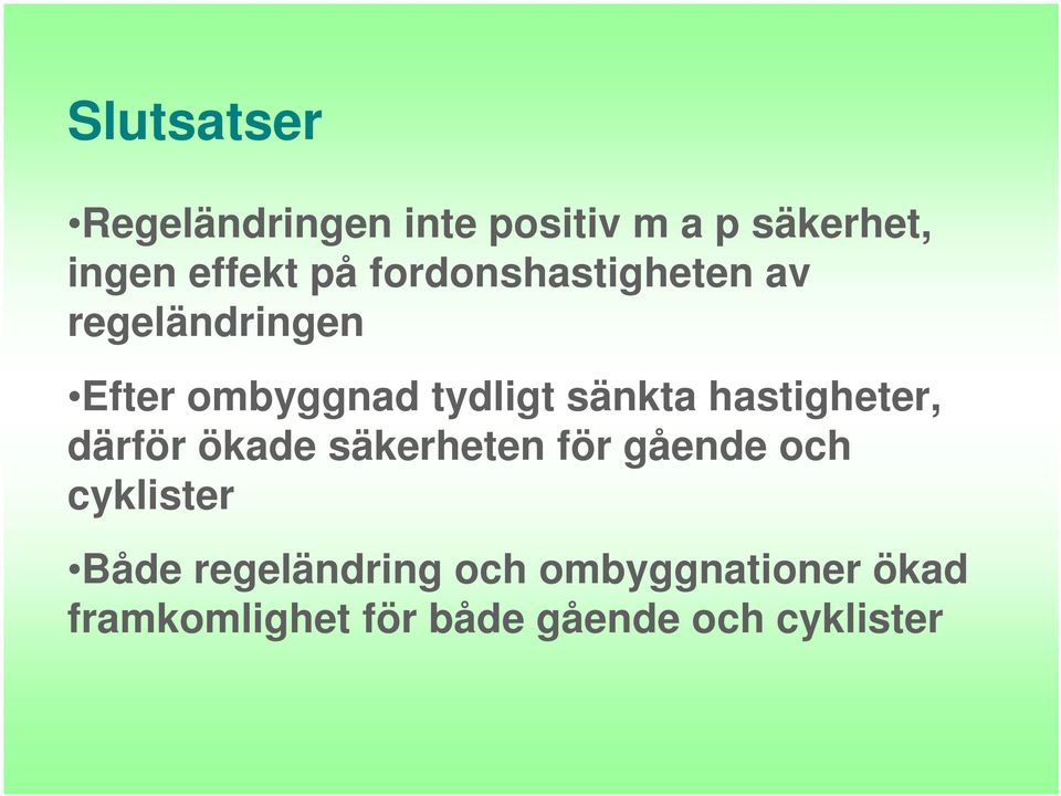 hastigheter, därför ökade säkerheten för gående och cyklister Både