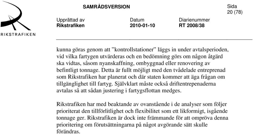 Självklart måste också driftentrepenaderna avtalas så att sådan justering i fartygsflottan medges.