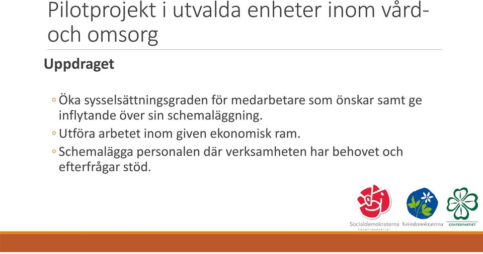 över sin schemaläggning. Utföra arbetet inom given ekonomisk ram.