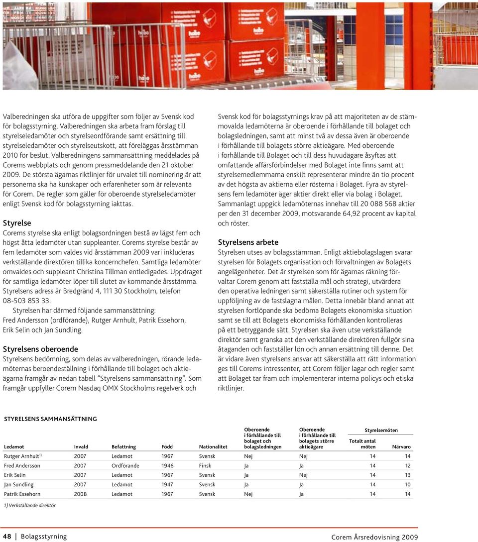 Valberedningens sammansättning meddelades på Corems webbplats och genom pressmeddelande den 21 oktober 2009.