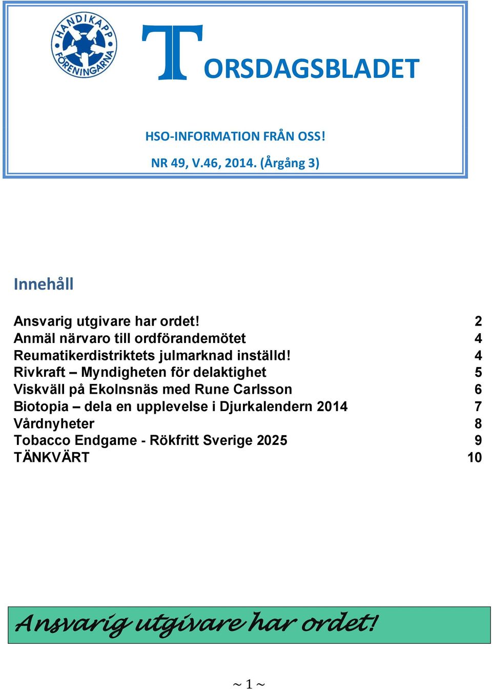 2 Anmäl närvaro till ordförandemötet 4 Reumatikerdistriktets julmarknad inställd!