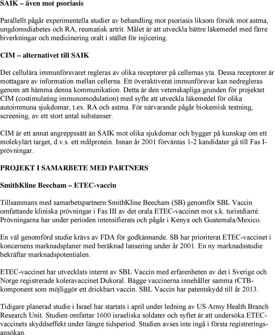 CIM alternativet till SAIK Det cellulära immunförsvaret regleras av olika receptorer på cellernas yta. Dessa receptorer är mottagare av information mellan cellerna.