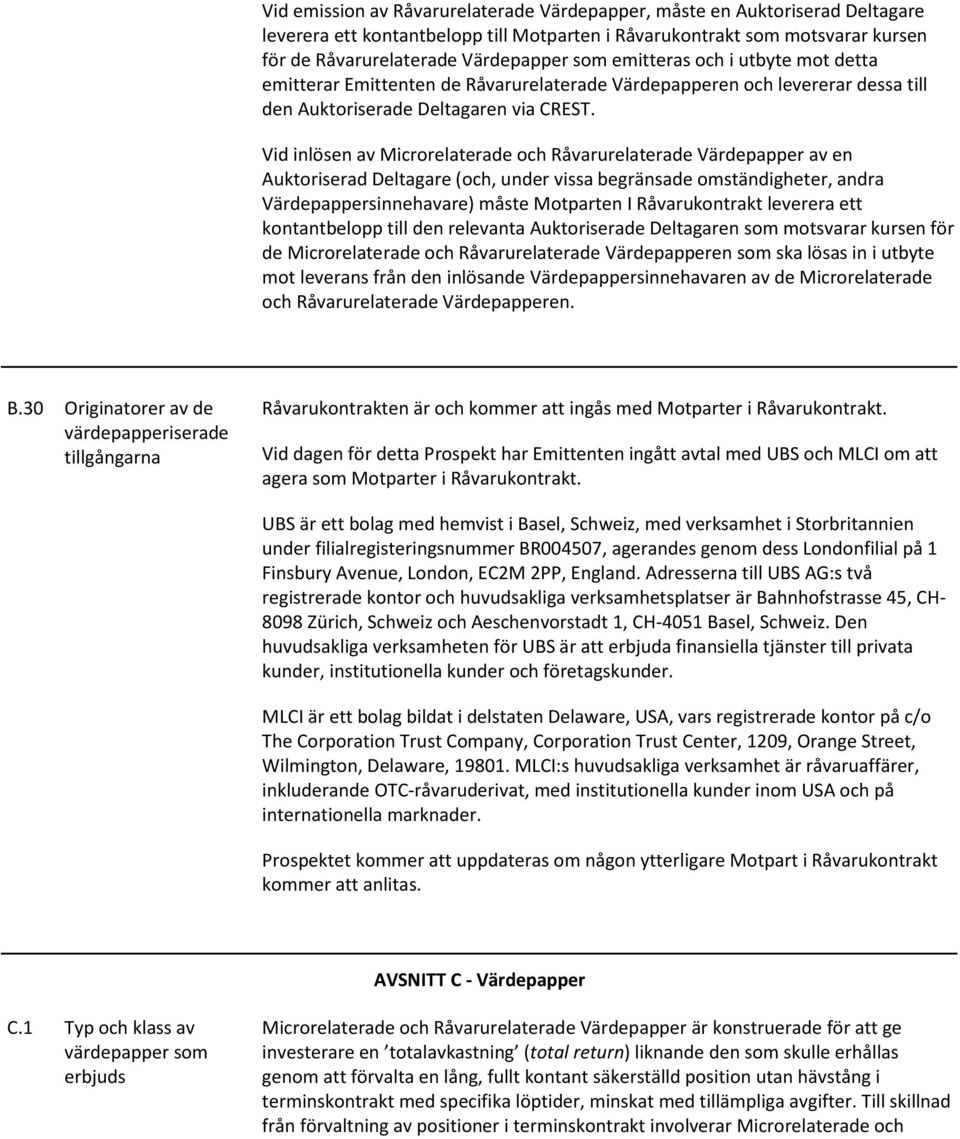 Vid inlösen av Microrelaterade och Råvarurelaterade Värdepapper av en Auktoriserad Deltagare (och, under vissa begränsade omständigheter, andra Värdepappersinnehavare) måste Motparten I