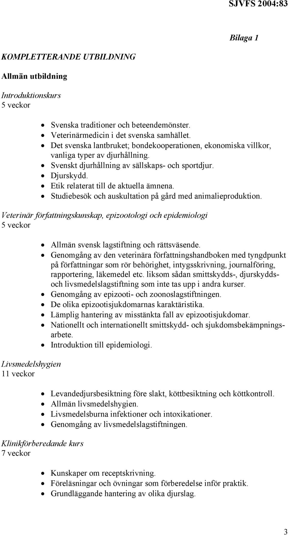 Studiebesök och auskultation på gård med animalieproduktion.