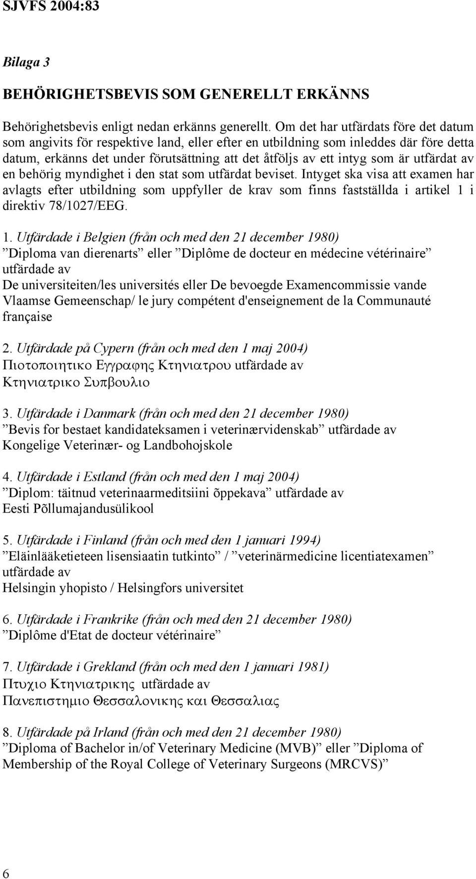 utfärdat av en behörig myndighet i den stat som utfärdat beviset.