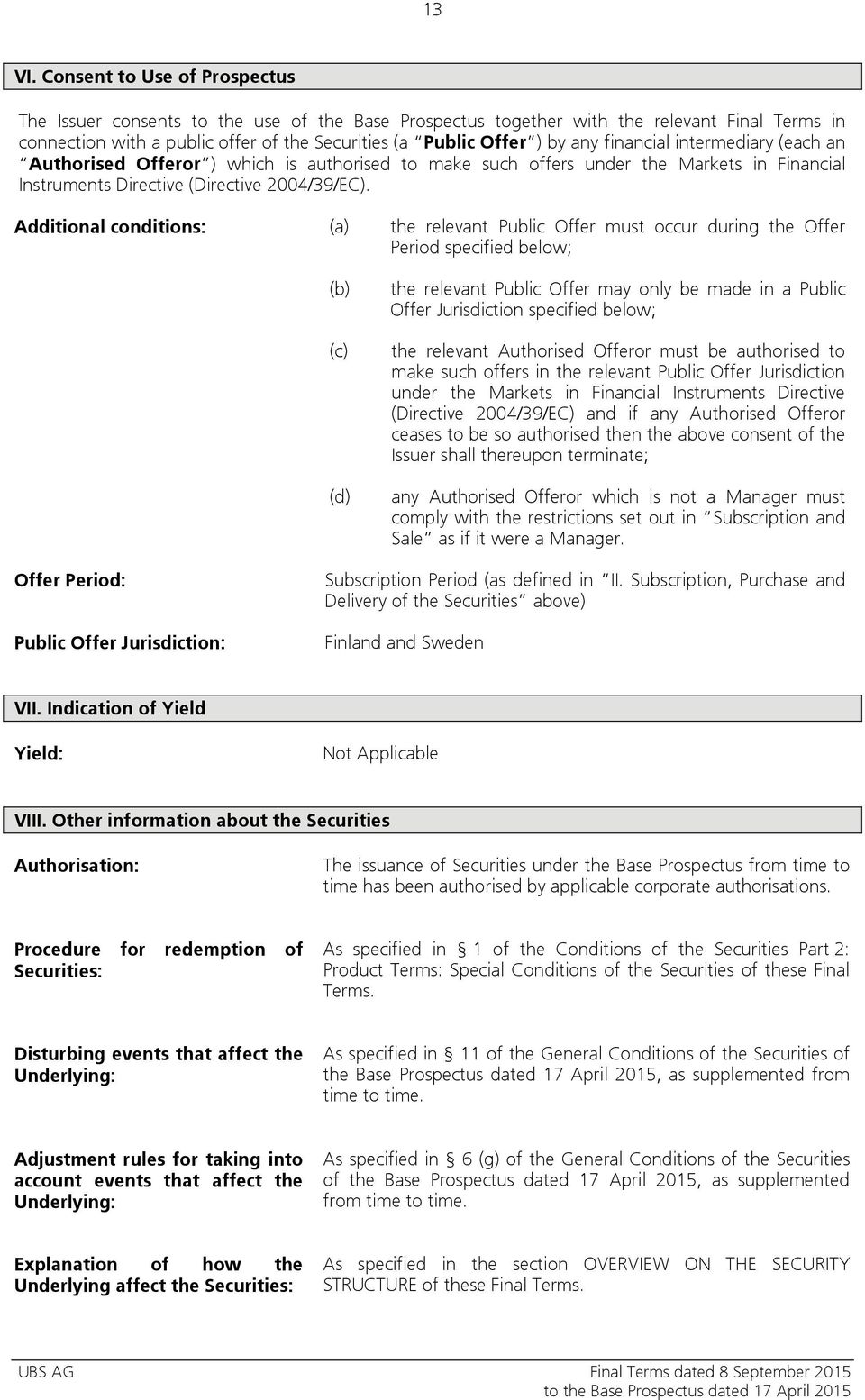 financial intermediary (each an Authorised Offeror ) which is authorised to make such offers under the Markets in Financial Instruments Directive (Directive 2004/39/EC).