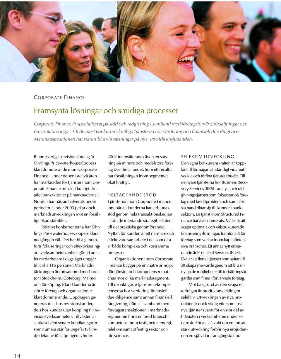 Bland Sveriges revisionsföretag är Öhrlings PricewaterhouseCoopers klart dominerande inom Corporate Finance.