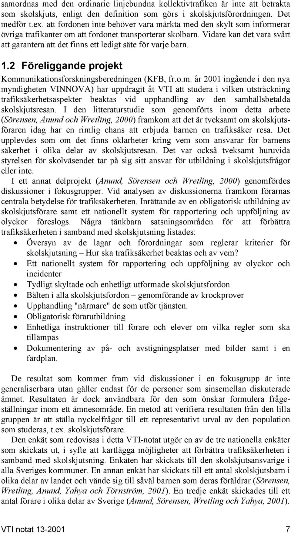 Vidare kan det vara svårt att garantera att det finns ett ledigt säte för varje barn. 1.2 Föreliggande projekt Komm