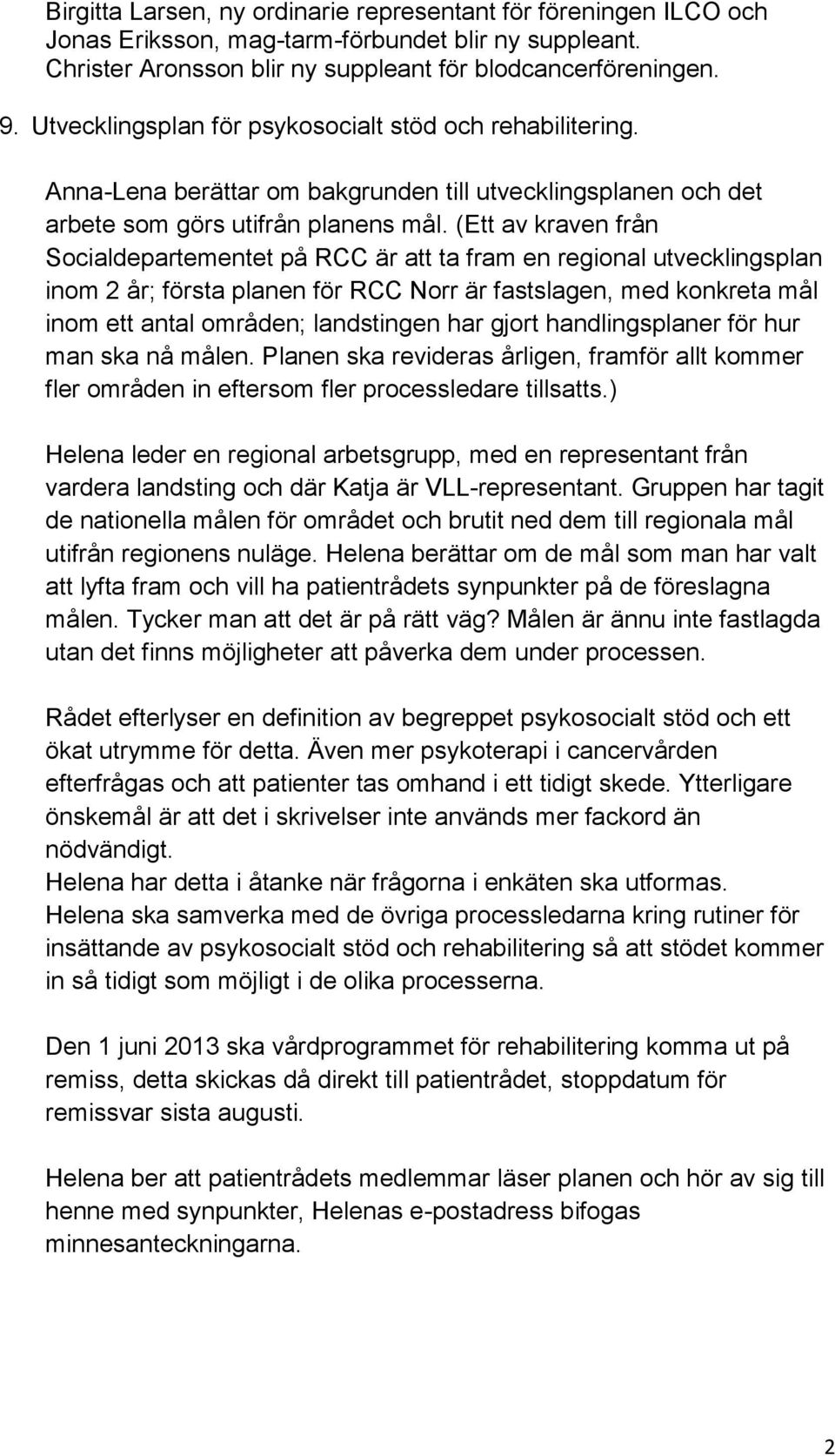 (Ett av kraven från Socialdepartementet på RCC är att ta fram en regional utvecklingsplan inom 2 år; första planen för RCC Norr är fastslagen, med konkreta mål inom ett antal områden; landstingen har