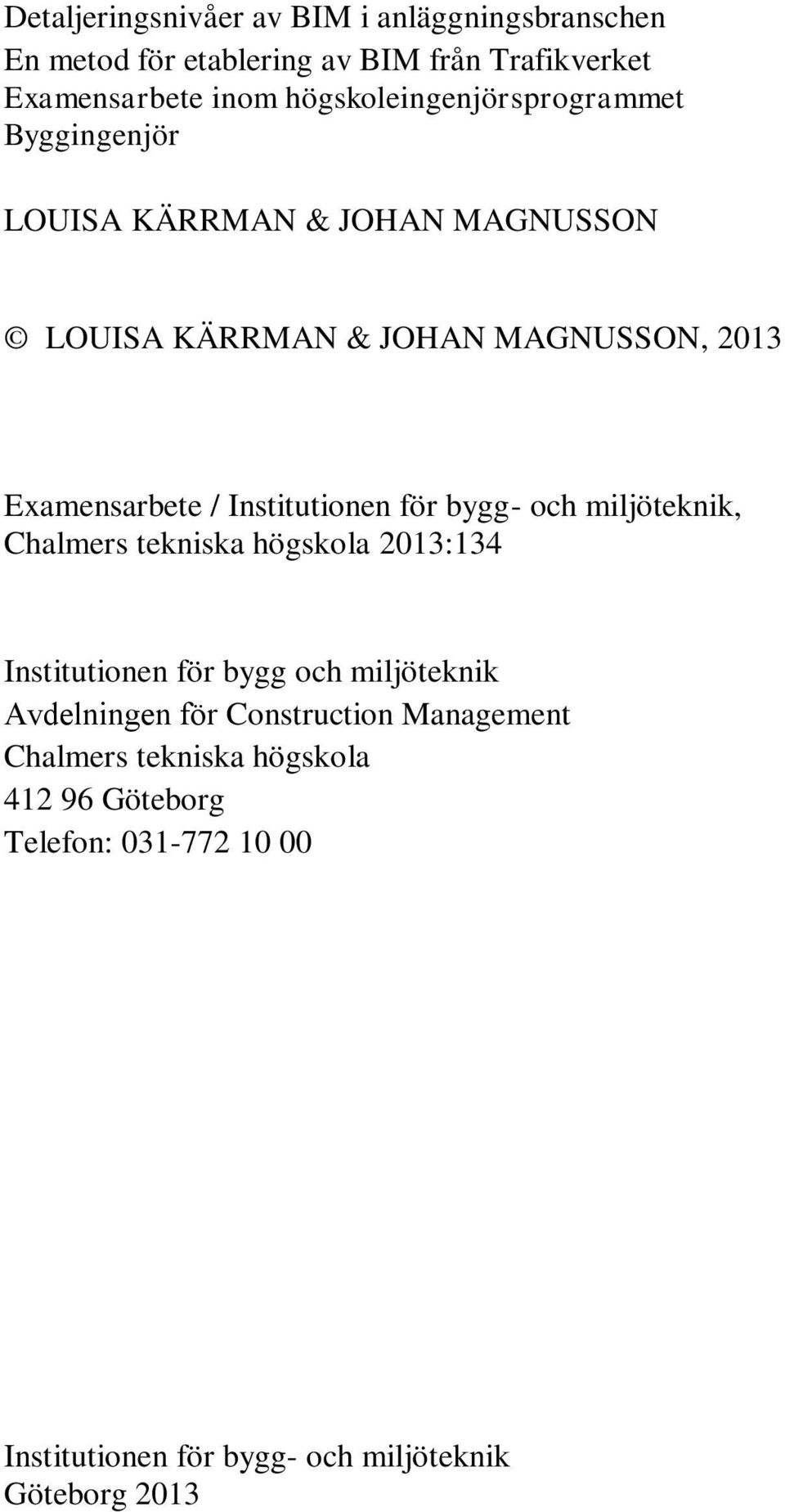 Institutionen för bygg- och miljöteknik, Chalmers tekniska högskola 2013:134 Institutionen för bygg och miljöteknik Avdelningen