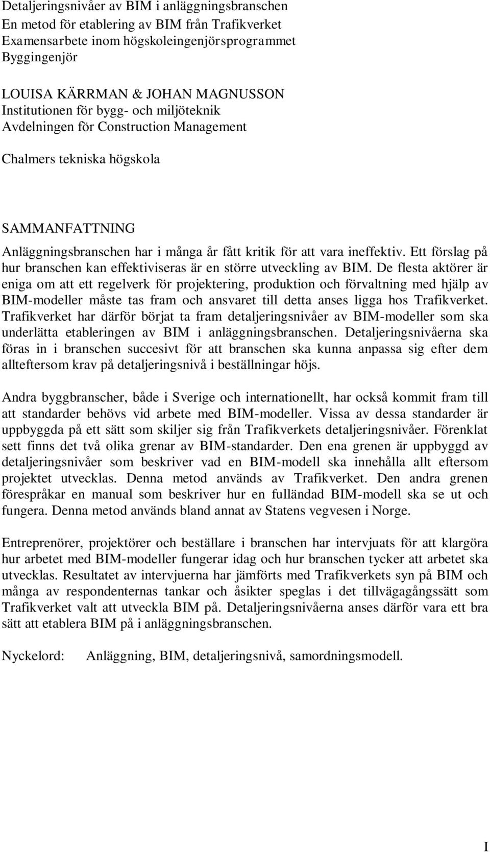 Ett förslag på hur branschen kan effektiviseras är en större utveckling av BIM.