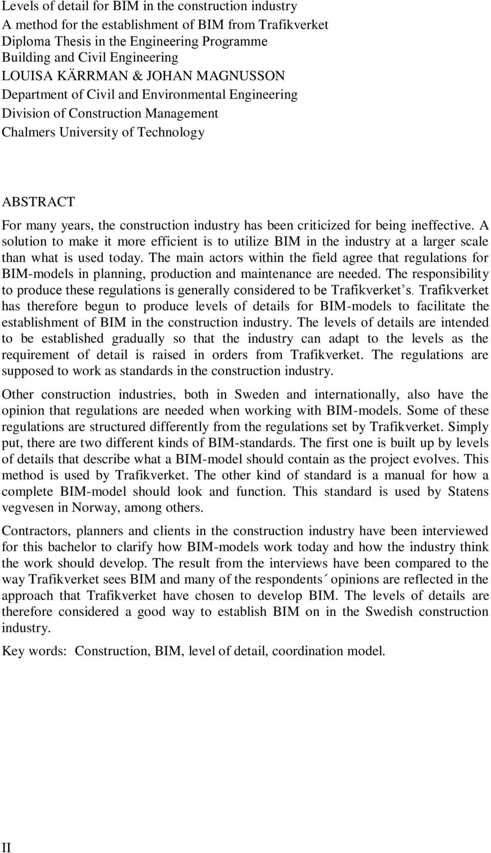 criticized for being ineffective. A solution to make it more efficient is to utilize BIM in the industry at a larger scale than what is used today.