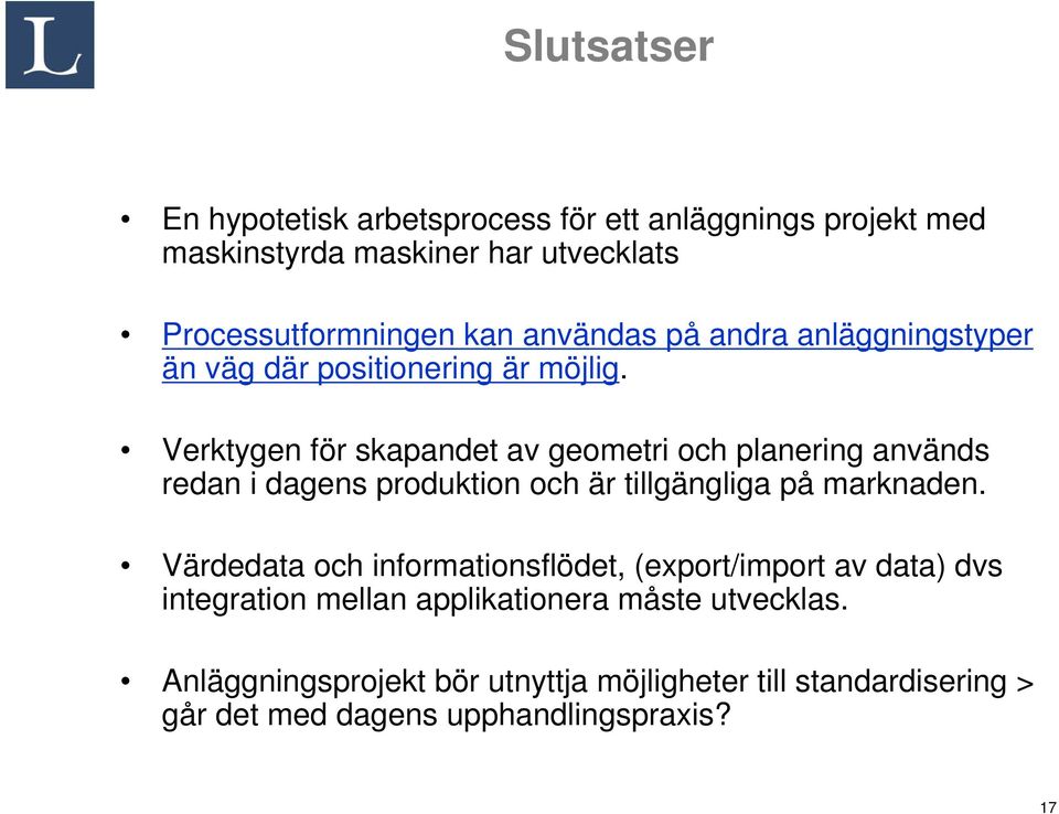 Verktygen för skapandet av geometri och planering används redan i dagens produktion och är tillgängliga på marknaden.