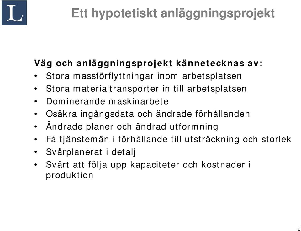 ändrade förhållanden Ändrade planer och ändrad utformning Få tjänstemän i förhållande till