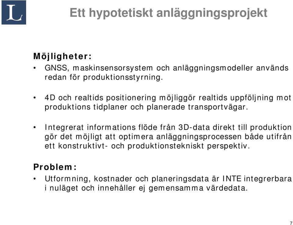 Integrerat informations flöde från 3D-data direkt till produktion gör det möjligt att optimera anläggningsprocessen både utifrån