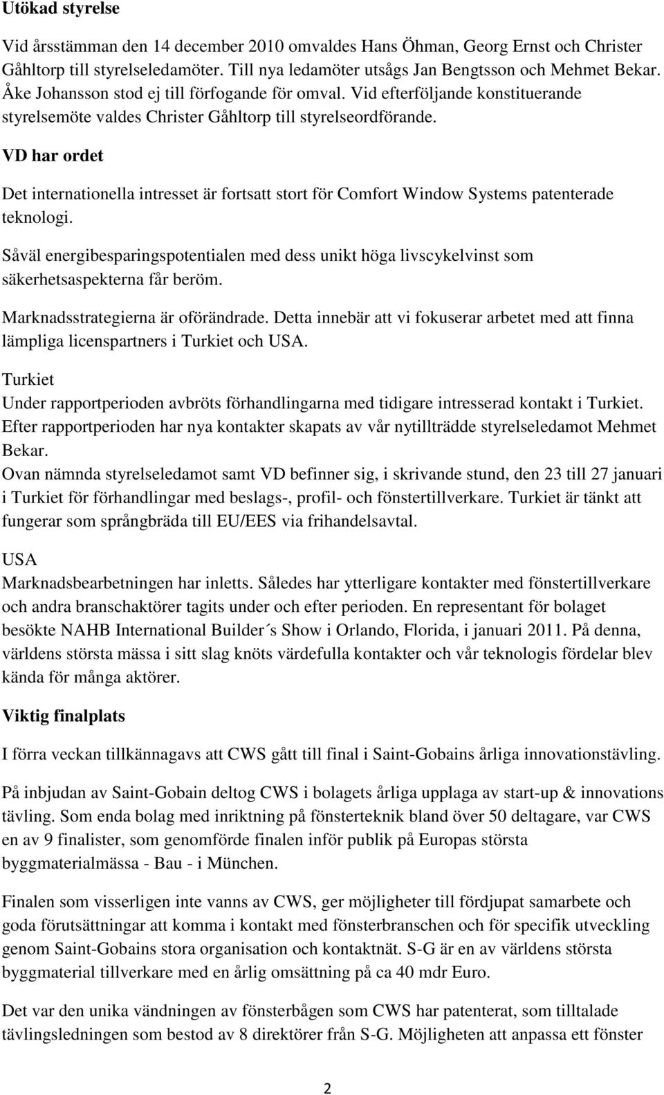 VD har ordet Det internationella intresset är fortsatt stort för Comfort Window Systems patenterade teknologi.