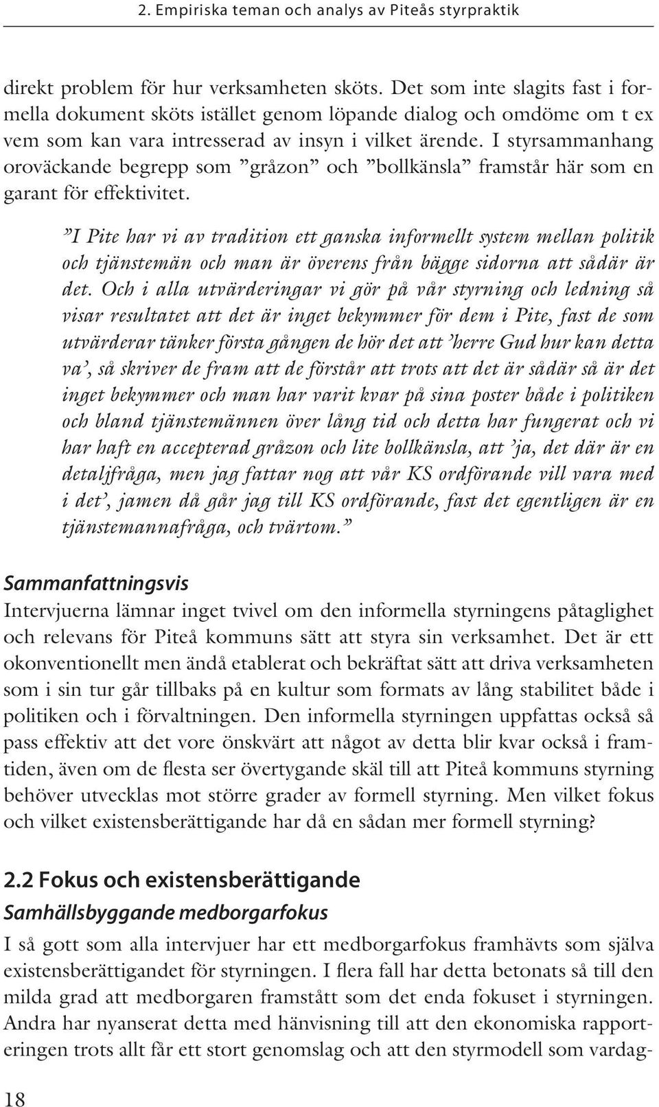 I Pite har vi av tradition ett ganska informellt system mellan politik och tjänstemän och man är överens från bägge sidorna att sådär är det.