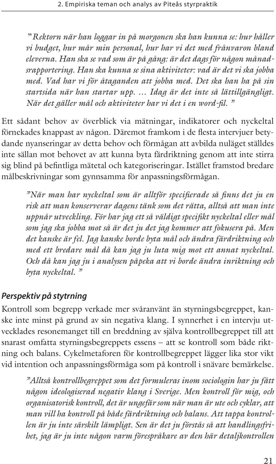 Det ska han ha på sin startsida när han startar upp. Idag är det inte så lättillgängligt. När det gäller mål och aktiviteter har vi det i en word-fil.