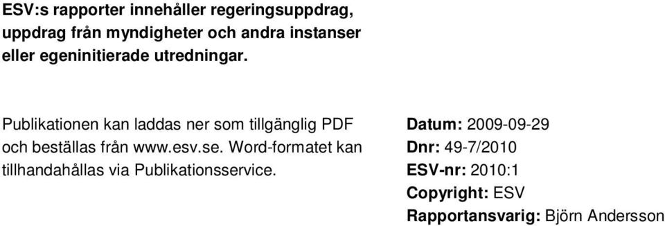 Publikationen kan laddas ner som tillgänglig PDF och beställas från www.esv.se.
