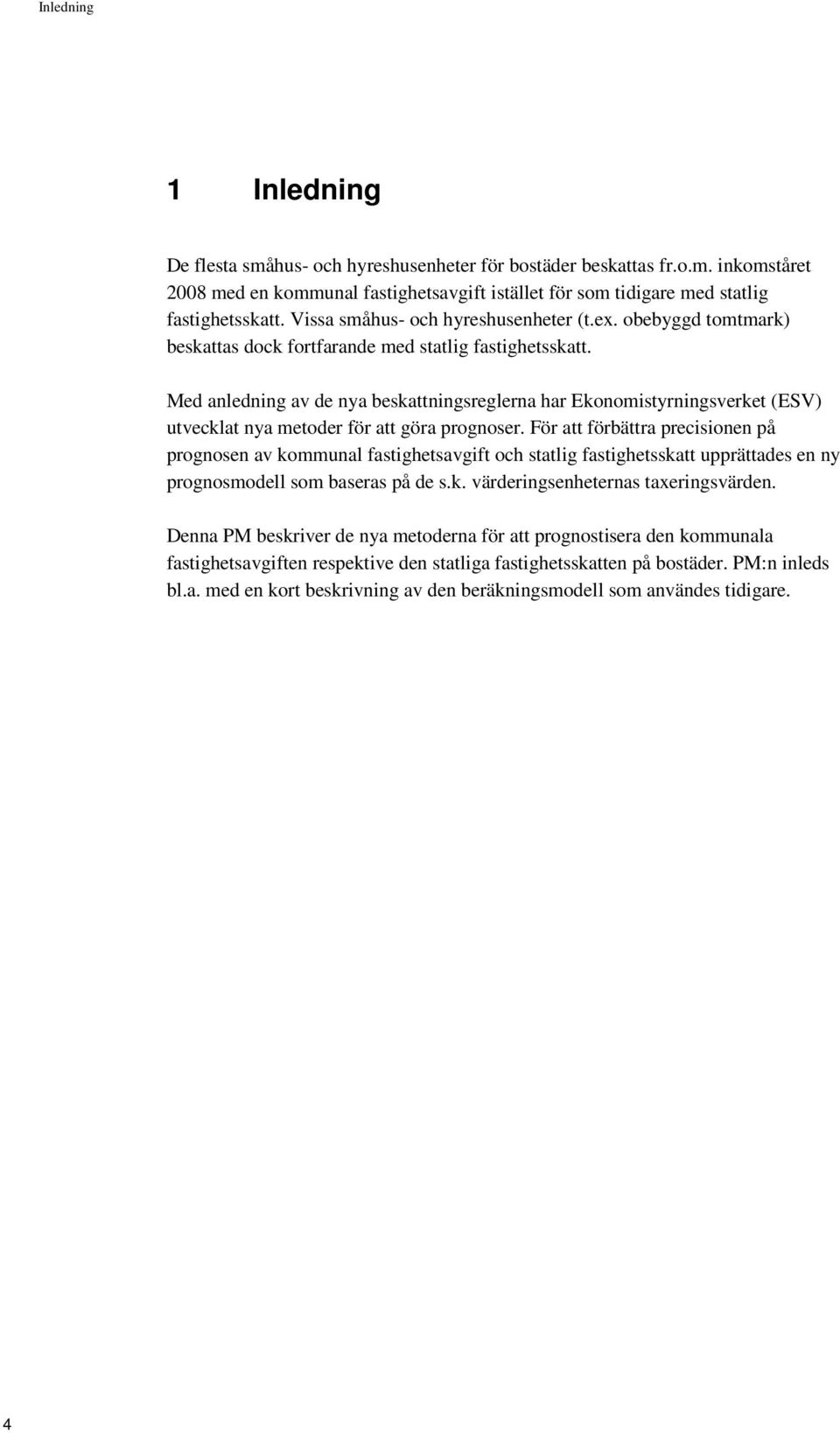 Med anledning av de nya beskattningsreglerna har Ekonomistyrningsverket (ESV) utvecklat nya metoder för att göra prognoser.