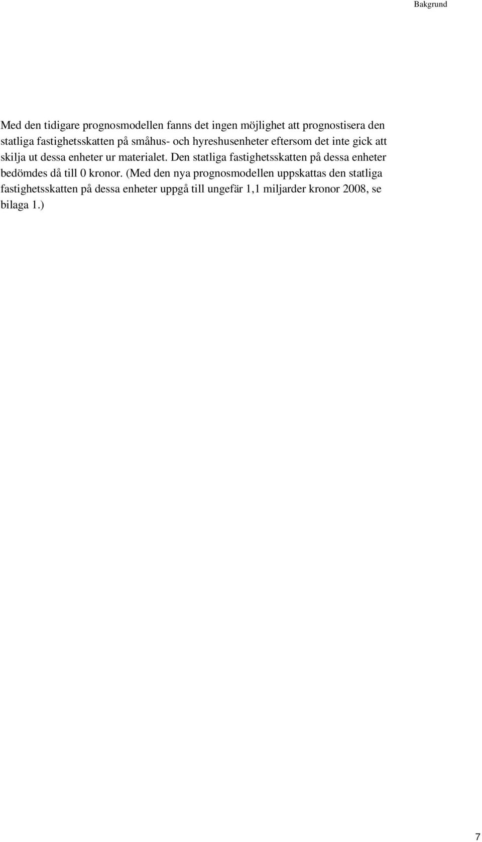 materialet. Den statliga fastighetsskatten på dessa enheter bedömdes då till 0 kronor.