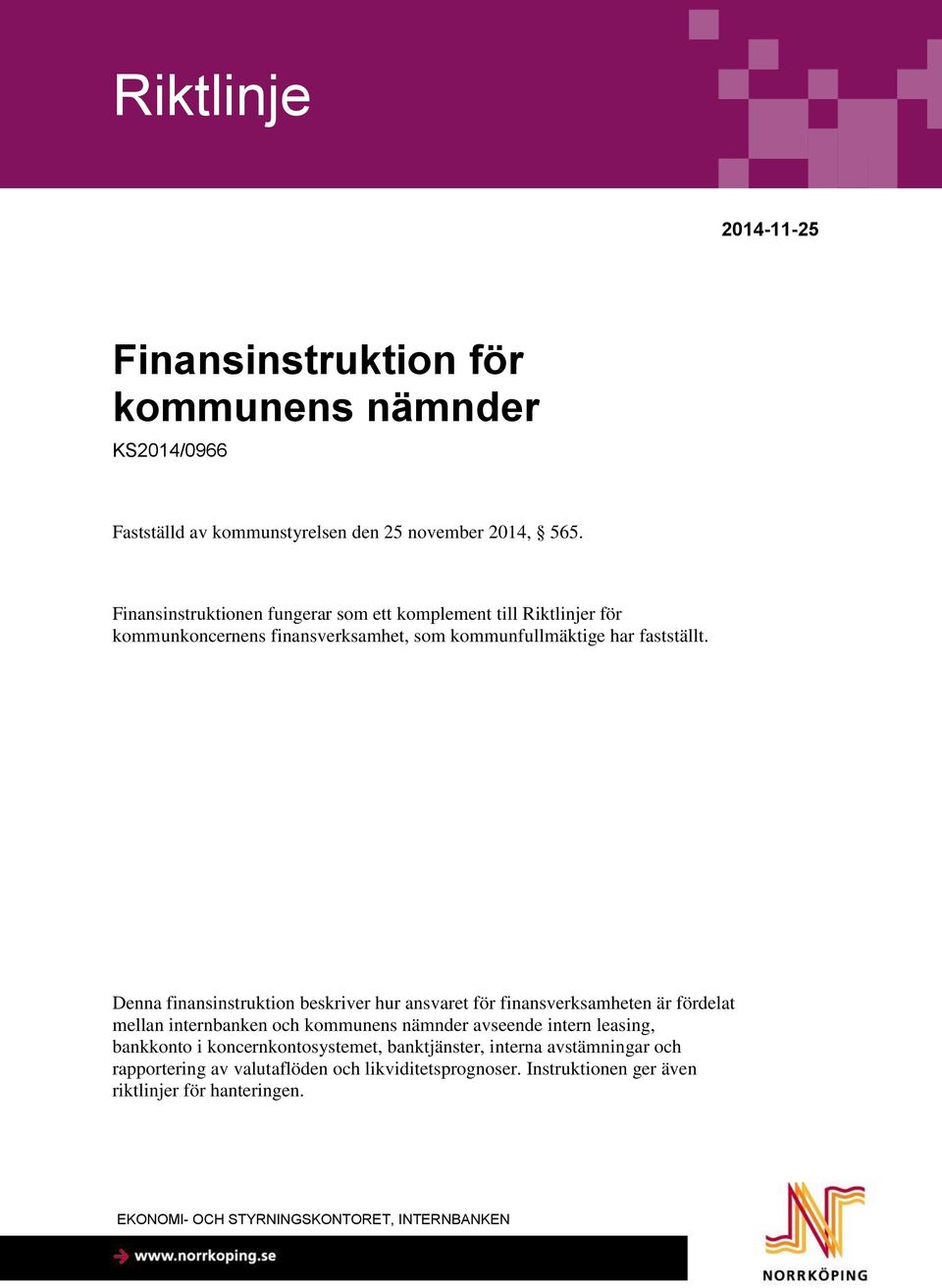 Denna finansinstruktion beskriver hur ansvaret för finansverksamheten är fördelat mellan internbanken och kommunens nämnder avseende intern leasing, bankkonto i