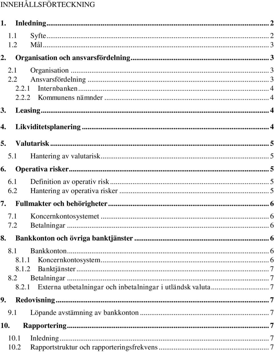 .. 5 7. Fullmakter och behörigheter... 6 7.1 Koncernkontosystemet... 6 7.2 Betalningar... 6 8. Bankkonton och övriga banktjänster... 6 8.1 Bankkonton... 6 8.1.1 Koncernkontosystem... 6 8.1.2 Banktjänster.