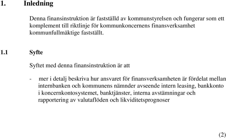 1 Syfte Syftet med denna finansinstruktion är att - mer i detalj beskriva hur ansvaret för finansverksamheten är fördelat