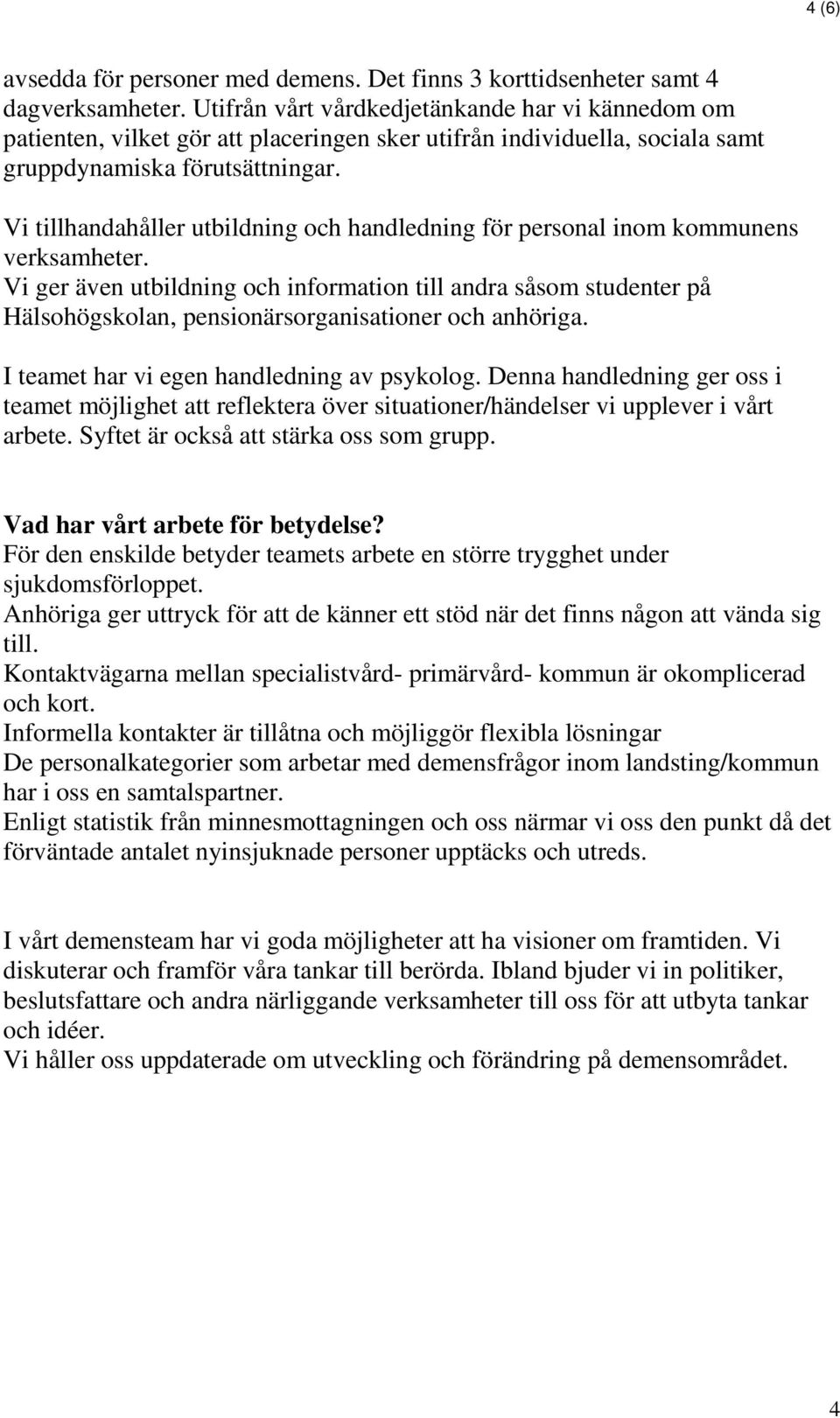 Vi tillhandahåller utbildning och handledning för personal inom kommunens verksamheter.