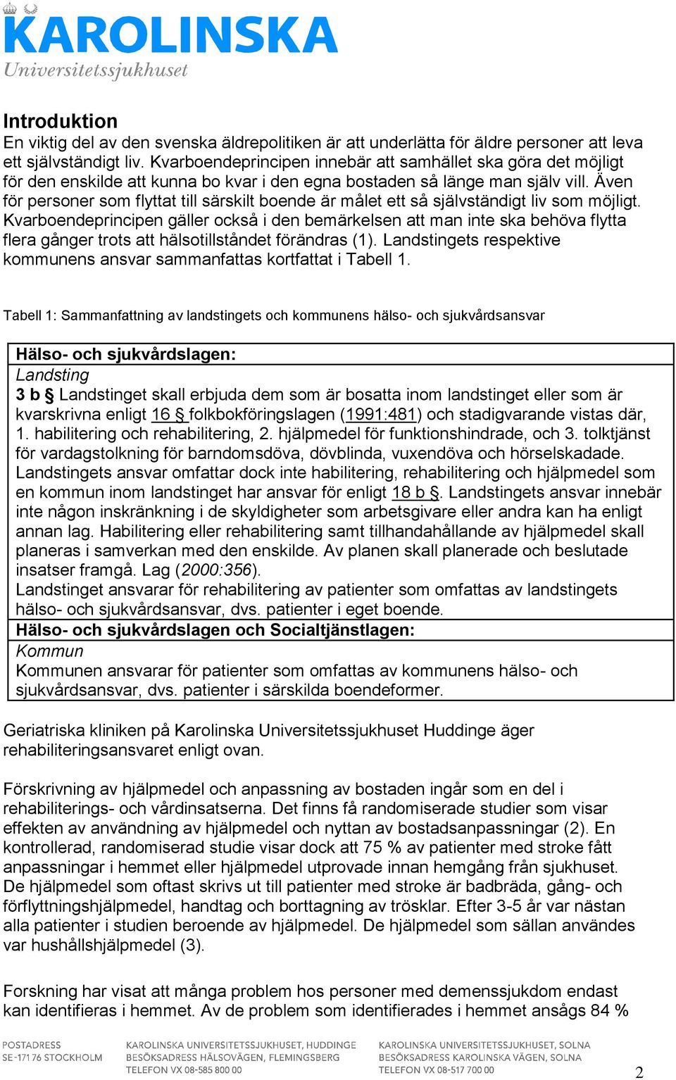 Även för personer som flyttat till särskilt boende är målet ett så självständigt liv som möjligt.