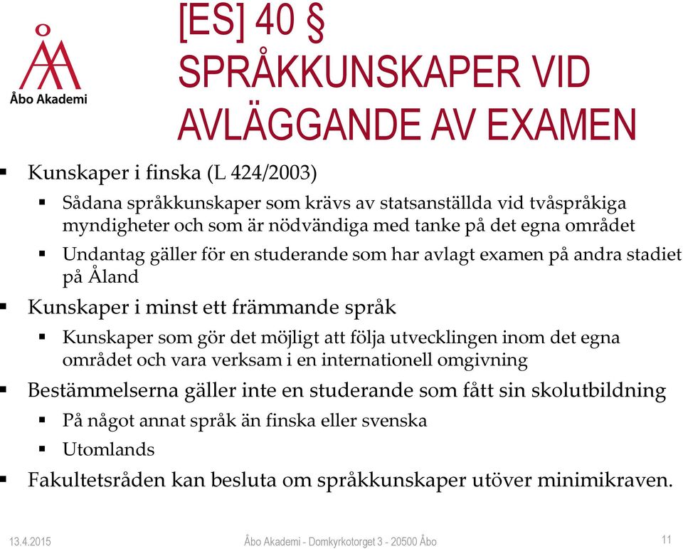 att följa utvecklingen inom det egna området och vara verksam i en internationell omgivning Bestämmelserna gäller inte en studerande som fått sin skolutbildning
