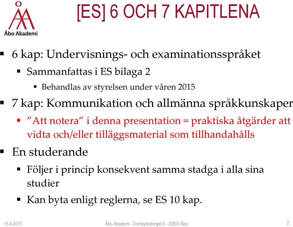 denna presentation = praktiska åtgärder att vidta och/eller tilläggsmaterial som tillhandahålls En