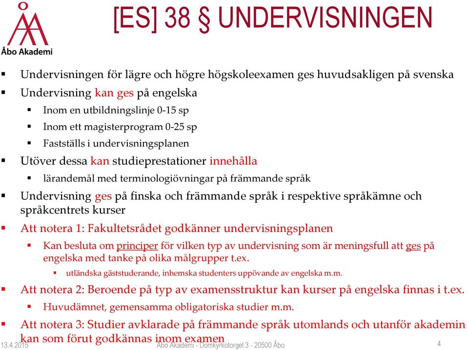 språkämne och språkcentrets kurser Att notera 1: Fakultetsrådet godkänner undervisningsplanen Kan besluta om principer för vilken typ av undervisning som är meningsfull att ges på engelska med tanke