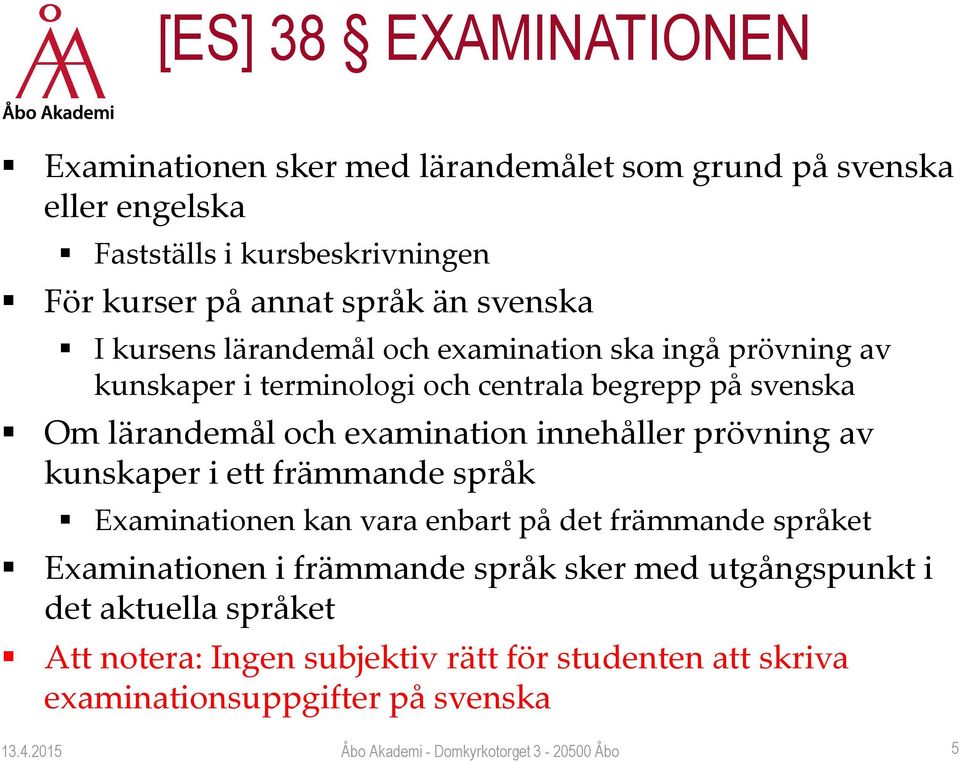 och examination innehåller prövning av kunskaper i ett främmande språk Examinationen kan vara enbart på det främmande språket Examinationen i