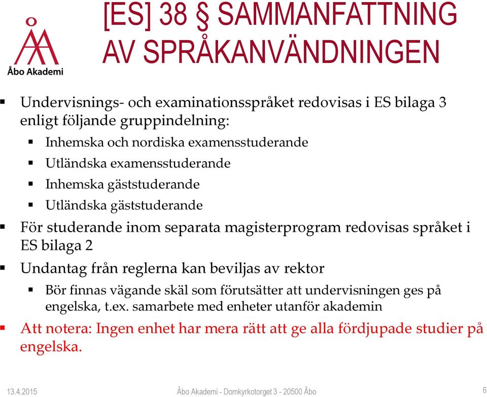 magisterprogram redovisas språket i ES bilaga 2 Undantag från reglerna kan beviljas av rektor Bör finnas vägande skäl som förutsätter att