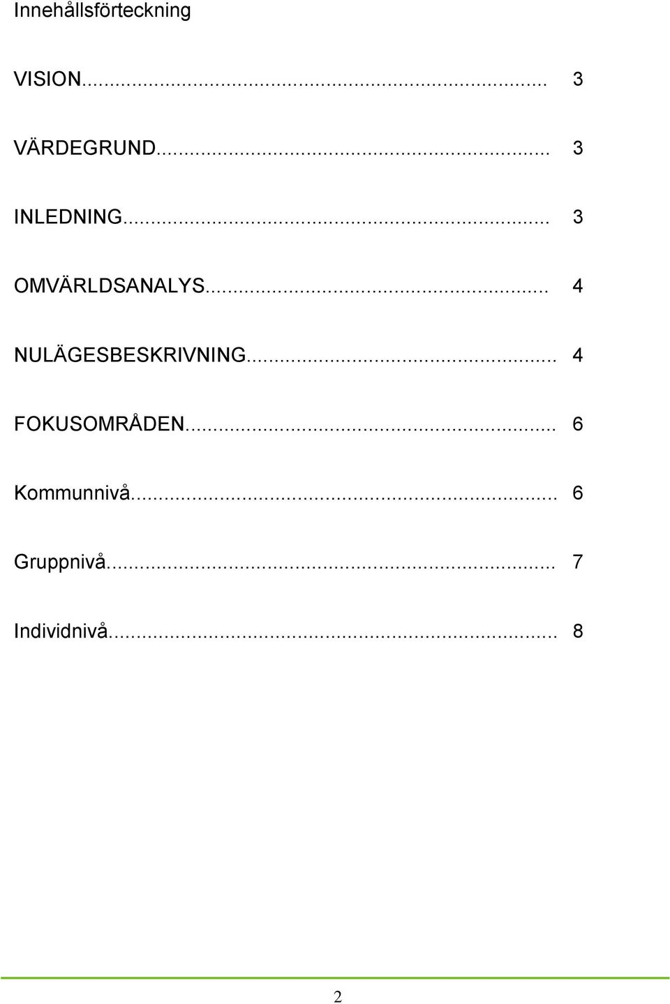 .. 4 NULÄGESBESKRIVNING... 4 FOKUSOMRÅDEN.