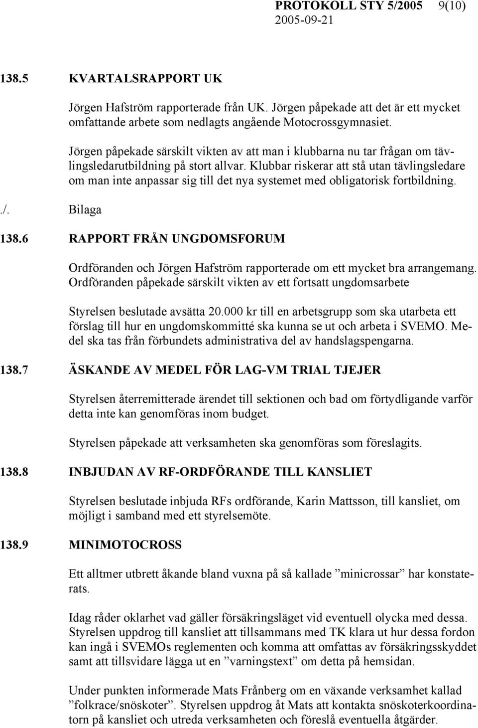 Klubbar riskerar att stå utan tävlingsledare om man inte anpassar sig till det nya systemet med obligatorisk fortbildning. 138.