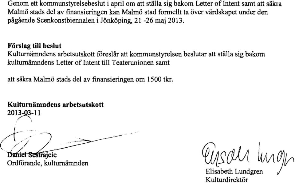 Förslag till beslut Kulturnämndens arbetsutskott föreslår att kommunstyrelsen beslutar att ställa sig bakom kulturnämndens LetterofIntent