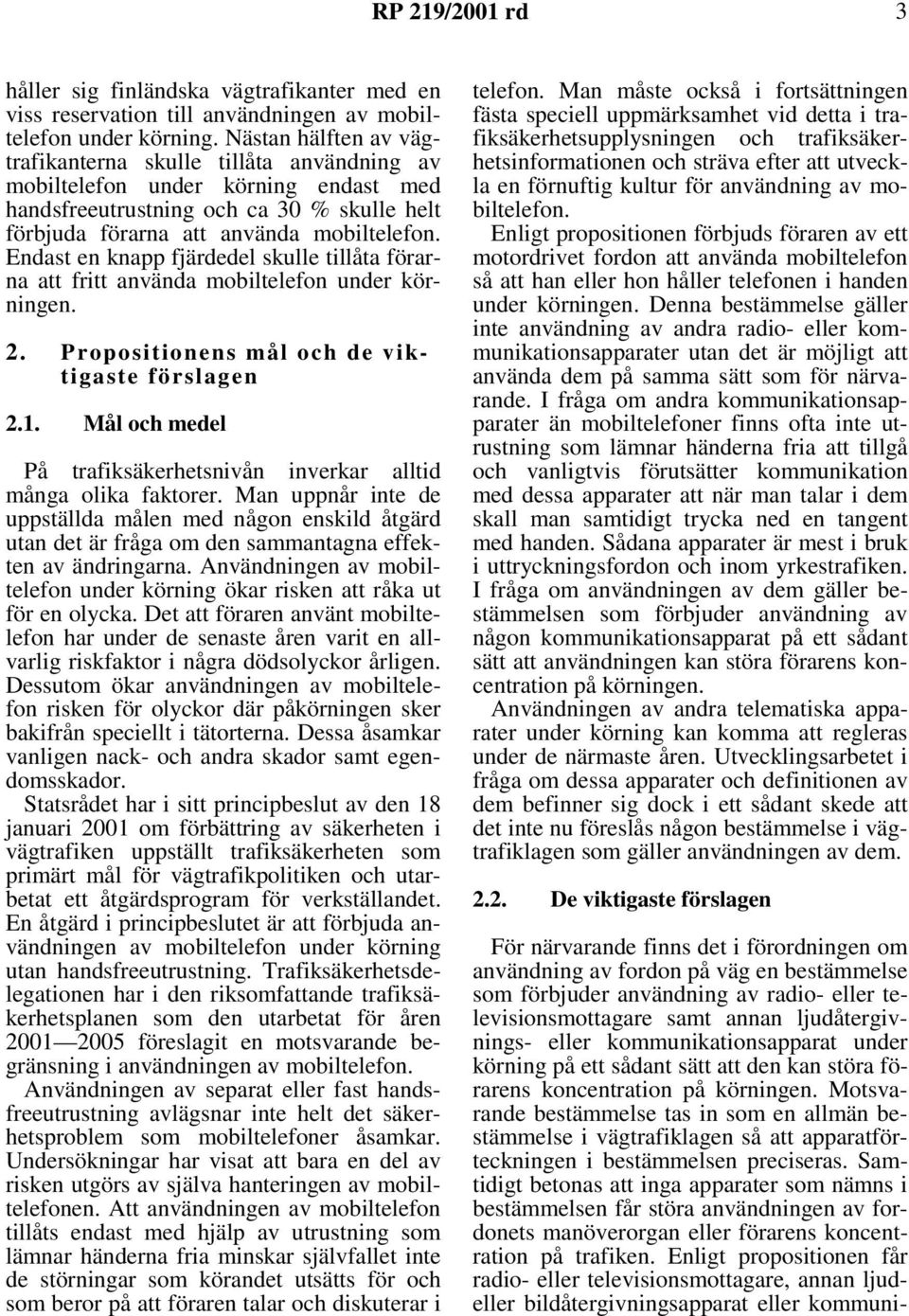 Endast en knapp fjärdedel skulle tillåta förarna att fritt använda mobiltelefon under körningen. 2. Propositionens mål och de viktigaste förslagen 2.1.