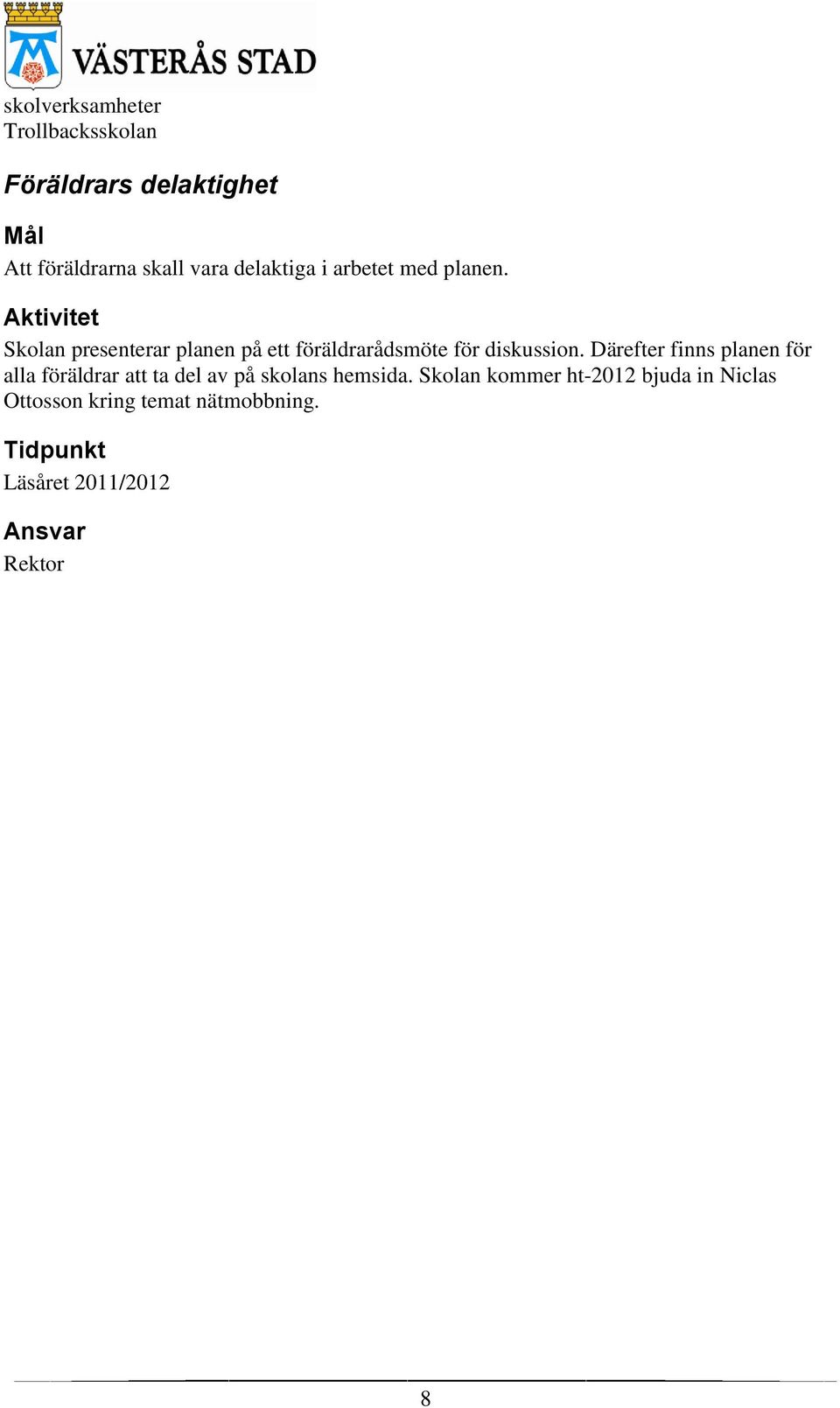 Därefter finns planen för alla föräldrar att ta del av på skolans hemsida.