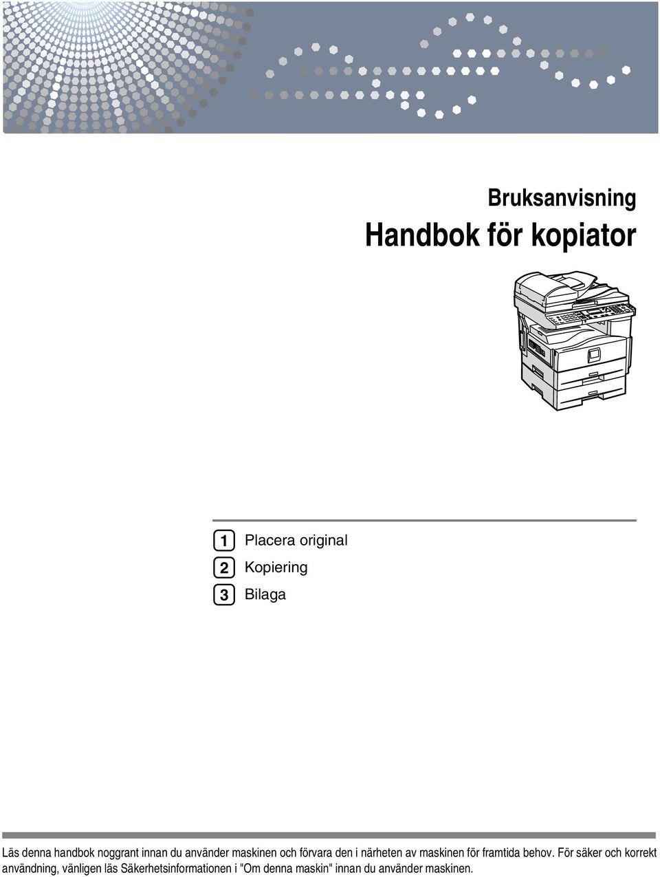 närheten av maskinen för framtida behov.