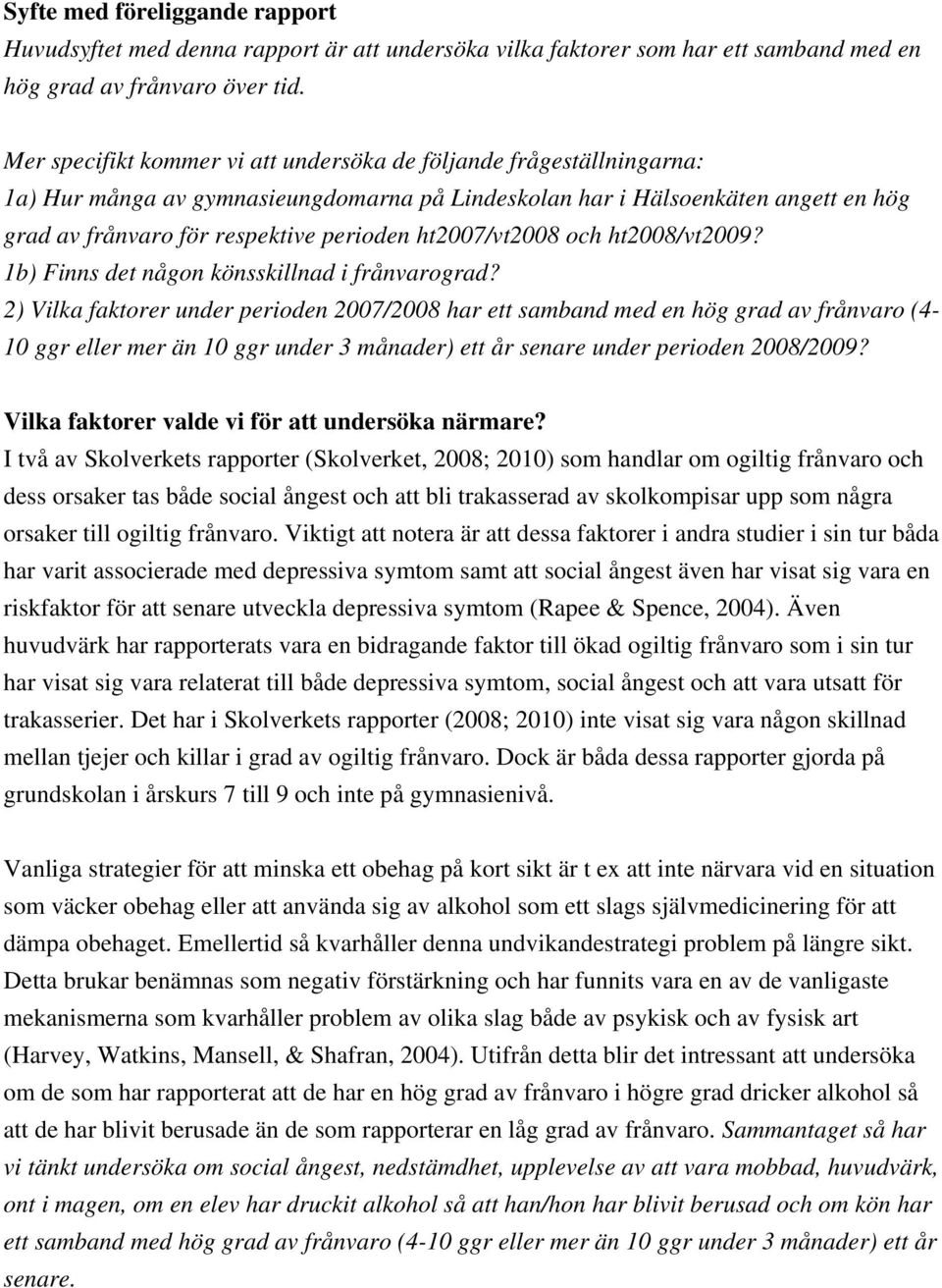 ht2007/vt2008 och ht2008/vt2009? 1b) Finns det någon könsskillnad i frånvarograd?