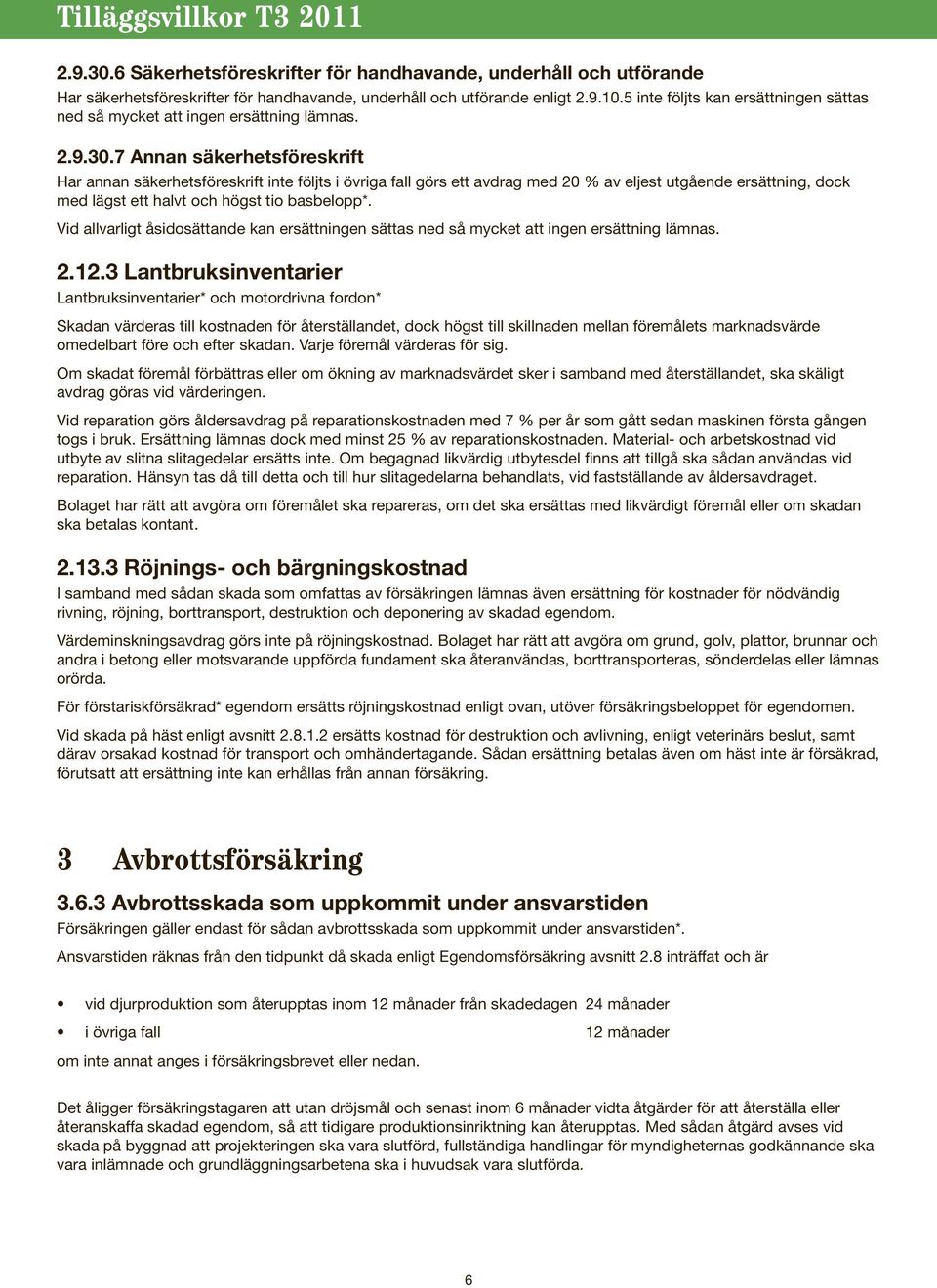 7 Annan säkerhetsföreskrift Har annan säkerhetsföreskrift inte följts i övriga fall görs ett avdrag med 20 % av eljest utgående ersättning, dock med lägst ett halvt och högst tio basbelopp*.