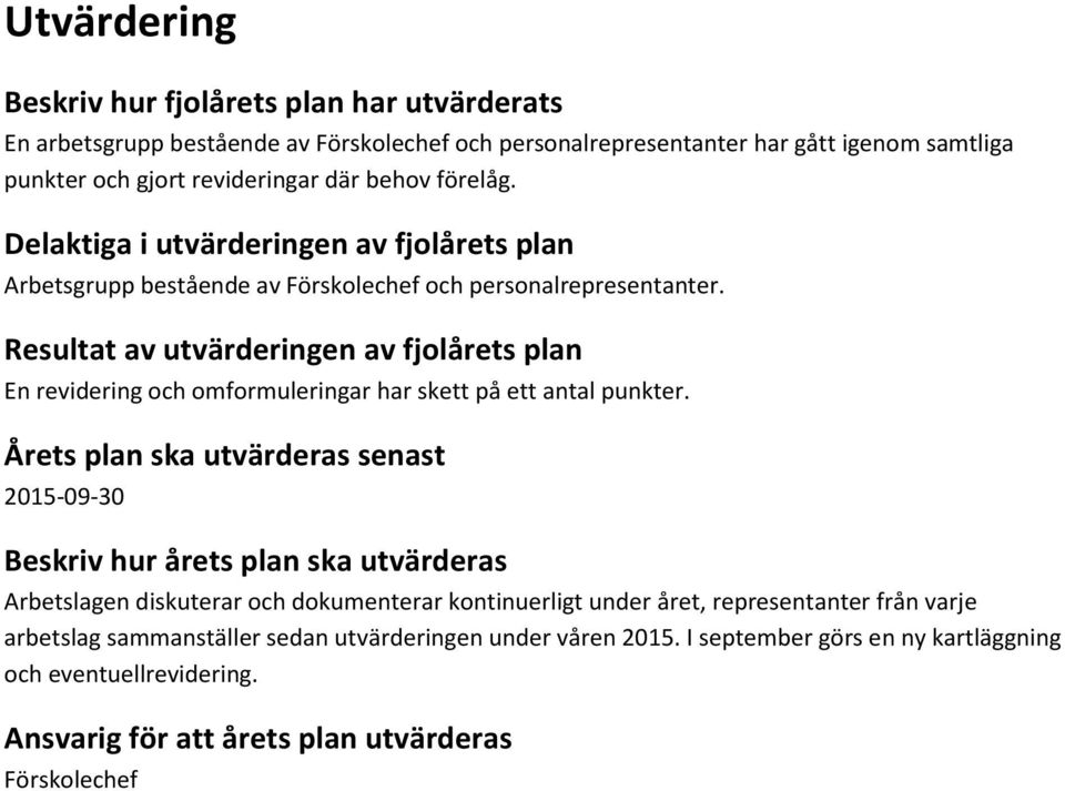 Resultat av utvärderingen av fjolårets plan En revidering och omformuleringar har skett på ett antal punkter.