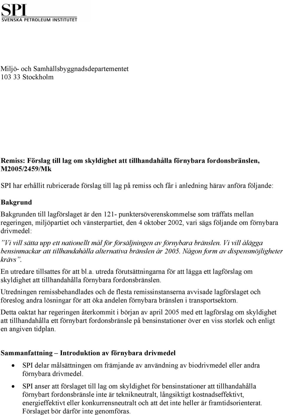 4 oktober 2002, vari sägs följande om förnybara drivmedel: Vi vill sätta upp ett nationellt mål för försäljningen av förnybara bränslen.