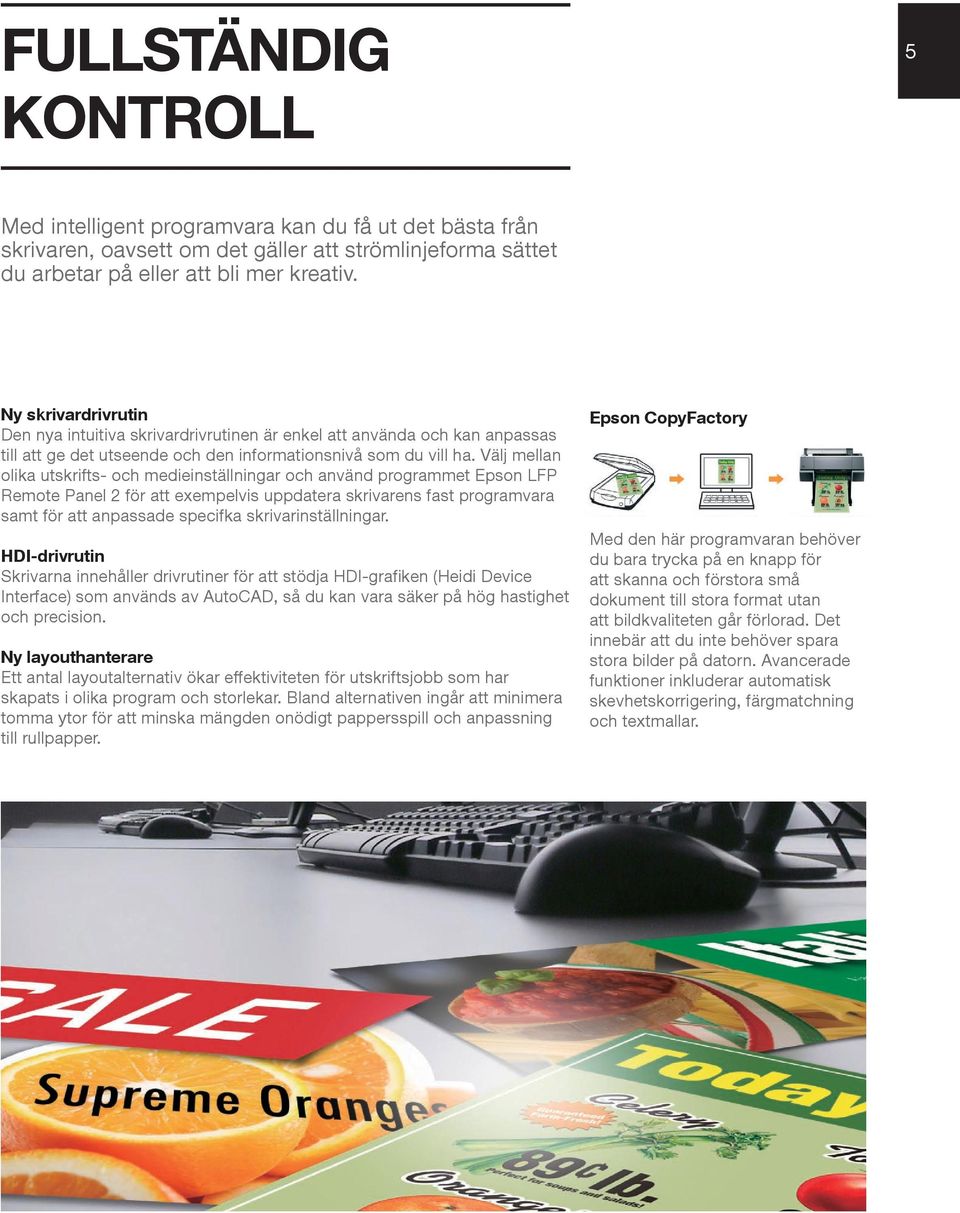 Välj mellan olika utskrifts- och medieinställningar och använd programmet Epson LFP Remote Panel 2 för att exempelvis uppdatera skrivarens fast programvara samt för att anpassade specifka